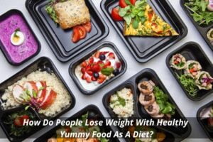 Image presents How Do People Lose Weight With Healthy Yummy Food As A Diet