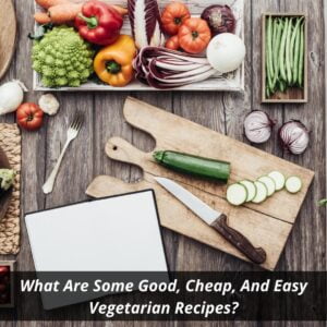 Image presents What Are Some Good, Cheap, And Easy Vegetarian Recipes