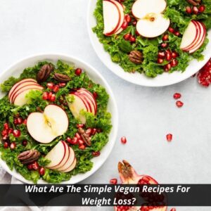 Image presents What Are The Simple Vegan Recipes For Weight Loss