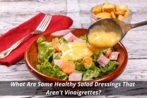 Image presents What Are Some Healthy Salad Dressings That Aren't Vinaigrettes