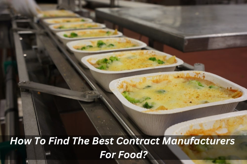 Image presents How To Find The Best Contract Manufacturers For Food and Food Manufacturing